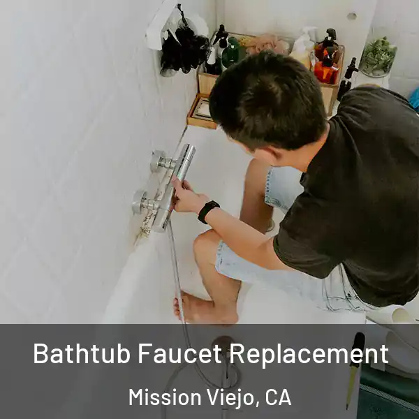  Bathtub Faucet Replacement Mission Viejo, CA