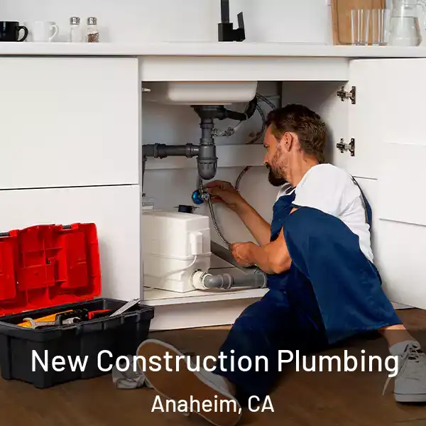  New Construction Plumbing Anaheim, CA