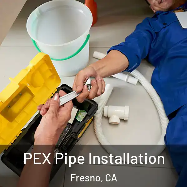  PEX Pipe Installation Fresno, CA