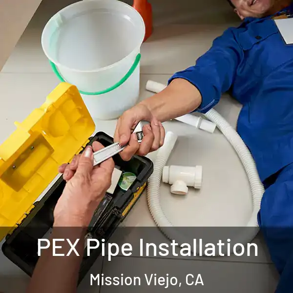  PEX Pipe Installation Mission Viejo, CA