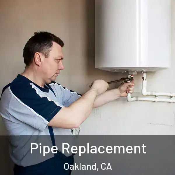  Pipe Replacement Oakland, CA
