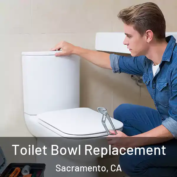  Toilet Bowl Replacement Sacramento, CA