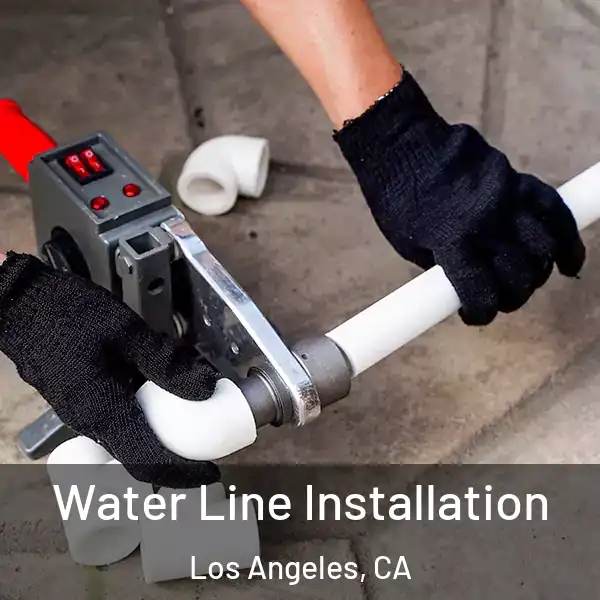  Water Line Installation Los Angeles, CA